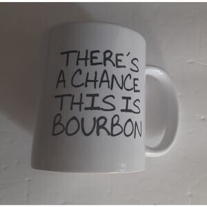 There's a Chance This Is Bourbon Coffee Mug Novelty 10fl oz